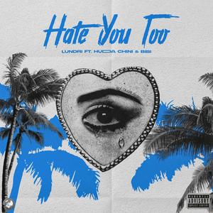 Hate You Too (feat. Hudda Chini & Bibi) (Explicit)