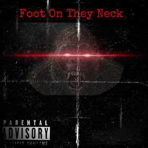 Foot On They Neck (Explicit)