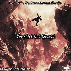 You Aint Bad Enough (Explicit)
