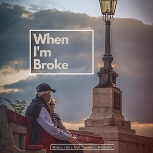 When I'm Broke (feat. Tannison Mathews)