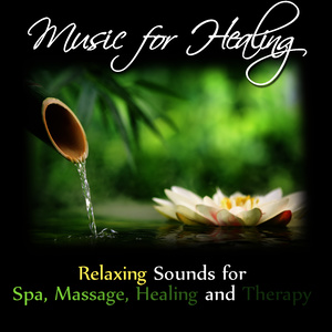 Music for Healing: Relaxing Sounds for Spa, Massage, Healing and Therapy