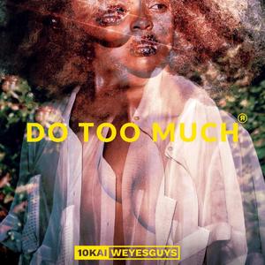 Do too much (Explicit)