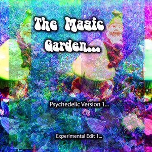 The Magic Garden Psychedelic Version 1 Experimental Edit 1