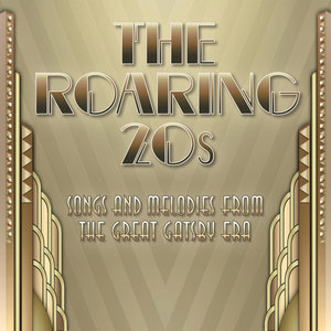 The Roaring Twenties - Songs & Melodies from the Great Gatsby Era