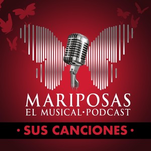 Mariposas el Musical Podcast: Sus Canciones