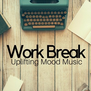 Work Break: Uplifting Mood Music, New Age Relaxing Music for the Office, Antistress Music