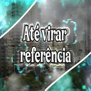 Até virar referência