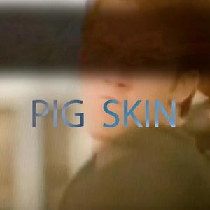 PIG SKIN (Explicit)