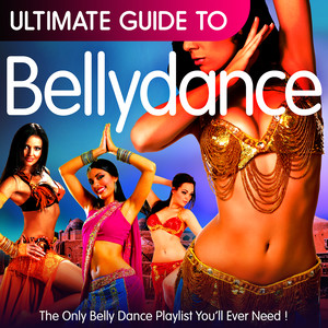 Ultimate Guide to Bellydance: The Only Belly Dance Playlist You'll Ever Need!