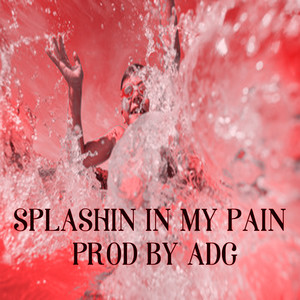 Splashin in My Pain (Explicit)