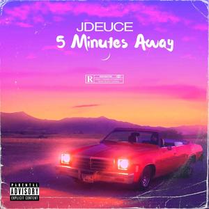 5 MINUTES AWAY (Explicit)