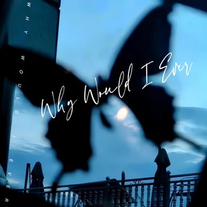 Why Would l Ever (释怀版)
