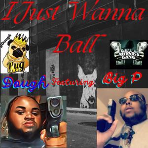 I Just Wanna Ball (feat. Pug Dough) [Explicit]