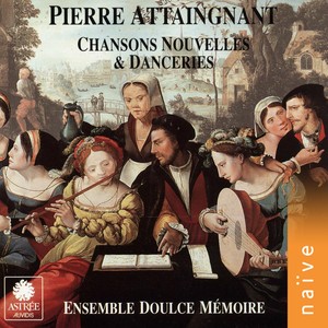 Pierre Attaingnant, imprimeur du Roy: Chansons nouvelles et danceries