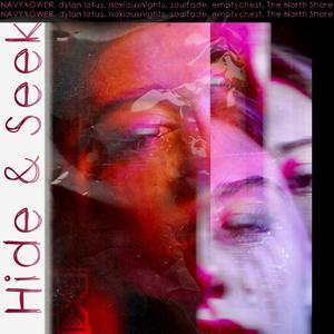 Hide & Seek (feat. NAVYXOWER, dylan lotus, noxiousnights, soulfade, emptychest & The North Shore) (Explicit)