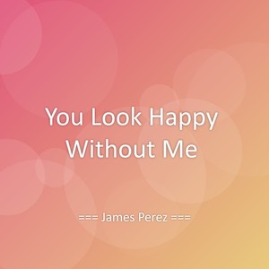 You Look Happy Without Me