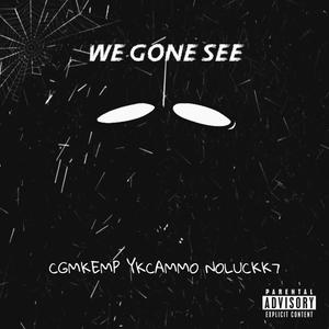 We Gone See (feat. YK CAMMO & NOLUCKK7|Explicit)