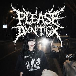 PLEASE DXN'T GX