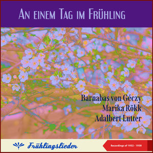 An einem Tag im Frühling (Barnabas von Géczy - Marika Rökk - Adalbert Lutter) (Frühlingslieder - Recordings of 1932 - 1938)