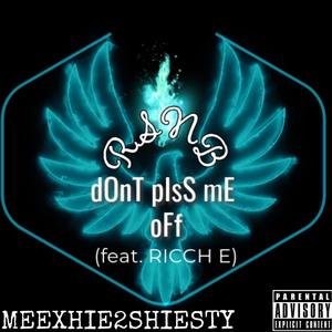 dOnT pIsS mE oFf (feat. RICCH E) [Explicit]