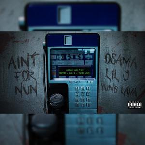 Ain't For Nun (Collect Call Freestyle) (feat. Osama & Lil J) (Explicit)