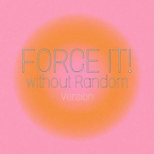 Force It (Without Random) [Explicit]