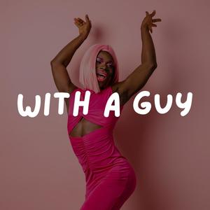 With A Guy (Explicit)