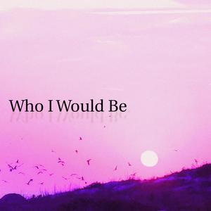 Who I Would Be (feat. Devari Powe) [Explicit]