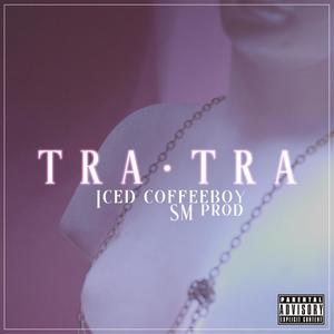 TRA-TRA (feat. Iced Coffeeboy) [Explicit]