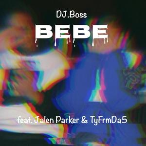 Bebe(feat. Jalen Parker & TyfrmDa5) (Explicit)