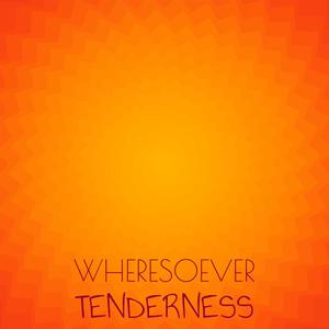 Wheresoever Tenderness