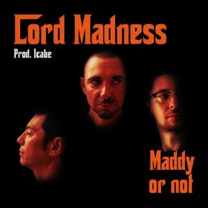 Maddy or not (feat. Lord Madness & Icabe) [Explicit]