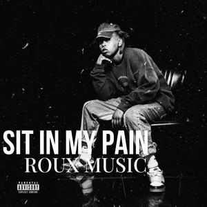 Sit In My Pain (Explicit)