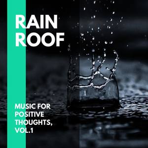 Rain Roof - Music for Positive Thoughts, Vol.1