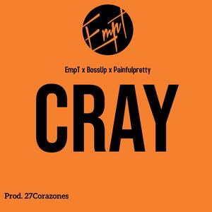 CRAY (feat. Boss Up & Painfulpretty) [Explicit]