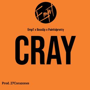 CRAY (feat. Boss Up & Painfulpretty) (Explicit)