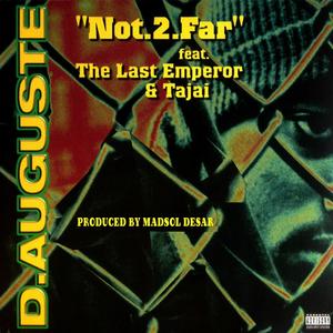 Not 2 Far (feat. D.Auguste, Tajai & The Last Emperor) (Explicit)