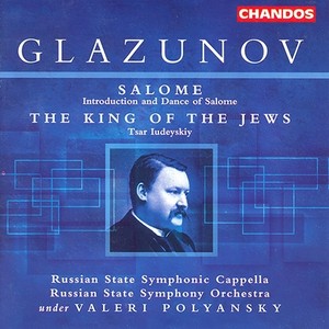 GLAZUNOV: Introduction and Dance of Salome / The King of the Jews