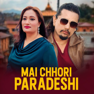 Mai Chhori Paradeshi