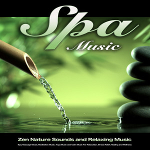 Spa Music: Zen Nature Sounds and Relaxing Music For Spa, Massage Music, Meditation Music, Yoga Music and Calm Music For Relaxation, Stress Relief, Healing and Wellness