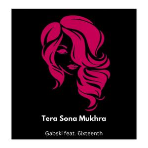 Tera Sona Mukhra (feat. 6ixteenth)