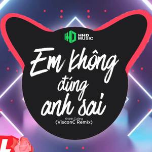 Em Không Đúng Anh Sai (Nhẹ Nhàng Rụng Tim Remix)