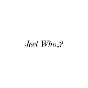 Jeet Who..?