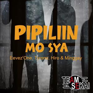 Pipiliin Mo Sya (feat. Eevez'One, Tyrone, Minggay & Hiro)