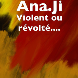 Violent ou révolté....