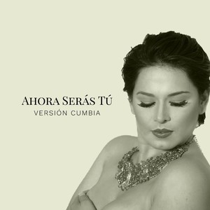 Ahora Serás Tú (Versión Cumbia)