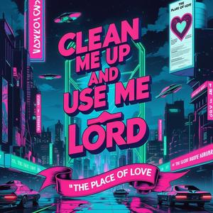 CLEAN ME UP AND USE ME LORD (GOING WEST)