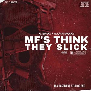 MF'S THINK THEY SLICK (Explicit)