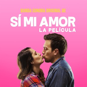 Sí Mi Amor (Banda Sonora Original de la Película)