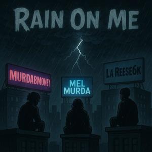 Rain On Me (feat. 6forever6x, Mel Murda & MurdaBMoney) (Explicit)